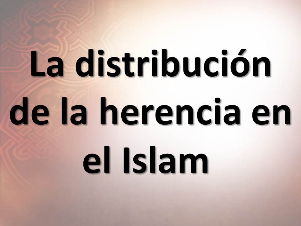 La distribución de la herencia en el Islam
